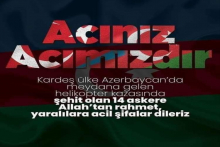 Azerbaycan'da 14 Şehidimiz var.